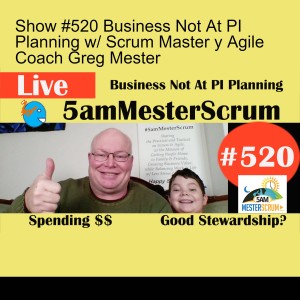 Show #520 Business Not At PI Planning w/ Scrum Master y Agile Coach Greg Mester