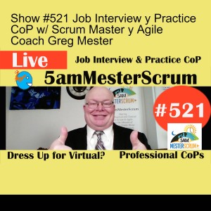 Show #521 Job Interview y Practice CoP w/ Scrum Master y Agile Coach Greg Mester