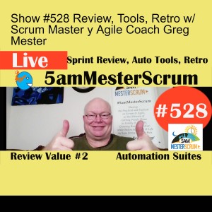 Show #528 Review, Tools, Retro w/ Scrum Master y Agile Coach Greg Mester