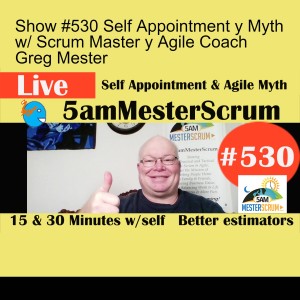 Show #530 Self Appointment y Myth w/ Scrum Master y Agile Coach Greg Mester