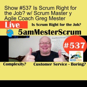 Show #537 Is Scrum Right for the Job? w/ Scrum Master y Agile Coach Greg Mester