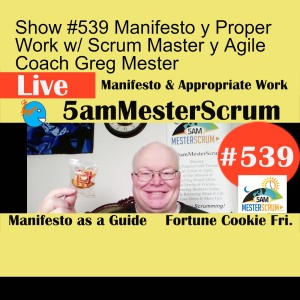 Show #539 Manifesto y Proper Work w/ Scrum Master y Agile Coach Greg Mester