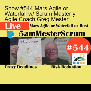 Show #544 Mars Agile or Waterfall w/ Scrum Master y Agile Coach Greg Mester