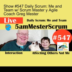 Show #547 Daily Scrum: Me and Team w/ Scrum Master y Agile Coach Greg Mester