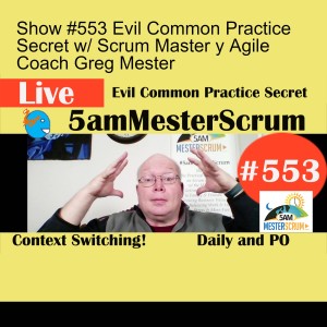 Show #553 Evil Common Practice Secret w/ Scrum Master y Agile Coach Greg Mester