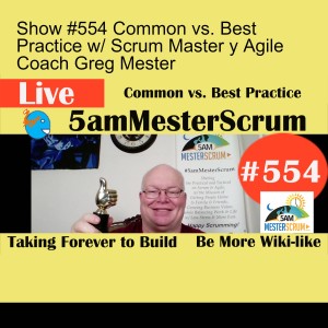 Show #554 Common vs. Best Practice w/ Scrum Master y Agile Coach Greg Mester