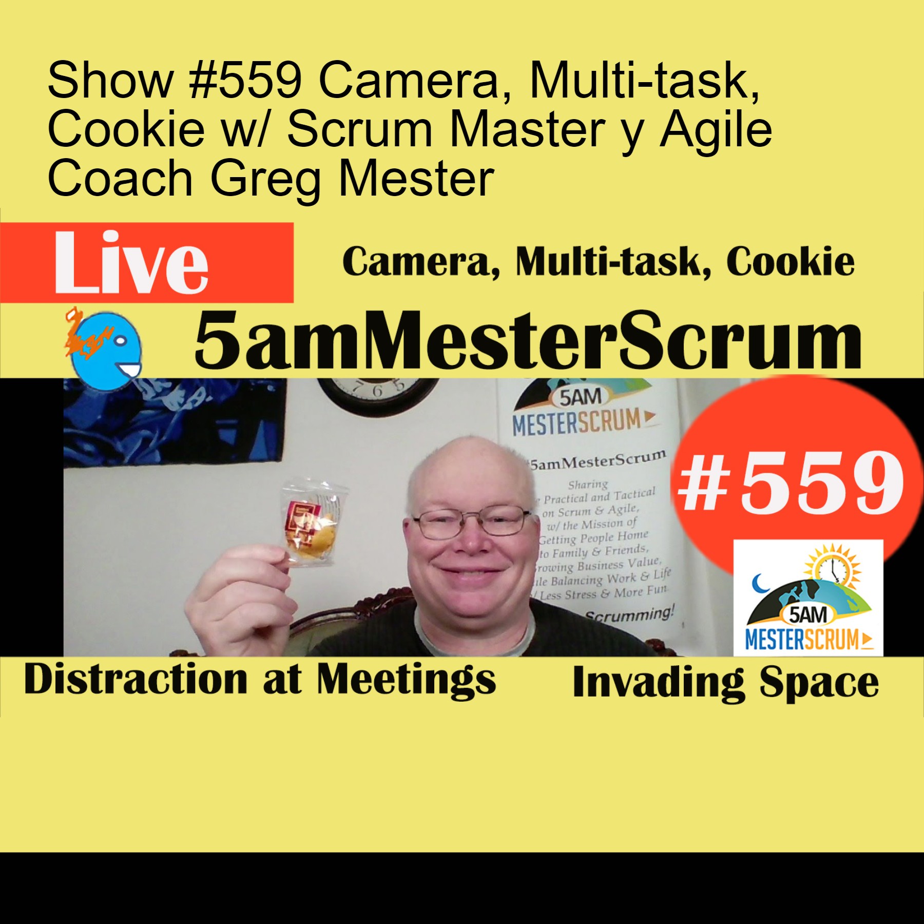 Show #559 Camera, Multi-task, Cookie w/ Scrum Master y Agile Coach Greg Mester