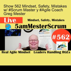 Show 562 Mindset, Safety, Mistakes w/ #Scrum Master y #Agile Coach Greg Mester