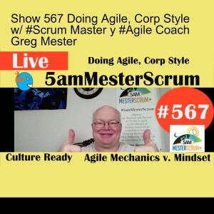 Show 567 Doing Agile, Corp Style w/ #Scrum Master y #Agile Coach Greg Mester