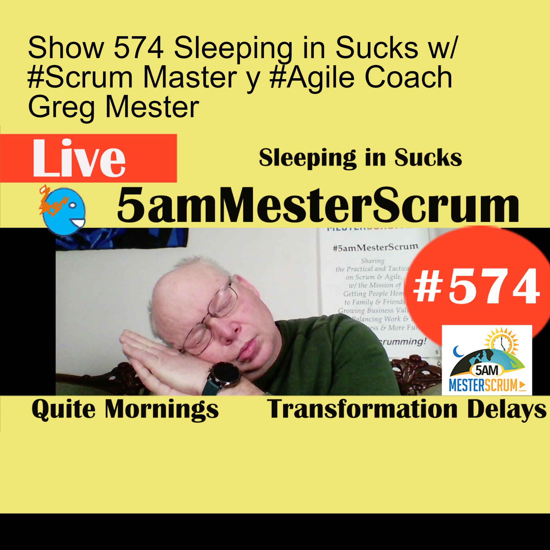 Show 574 Sleeping in Sucks w/ #Scrum Master y #Agile Coach Greg Mester