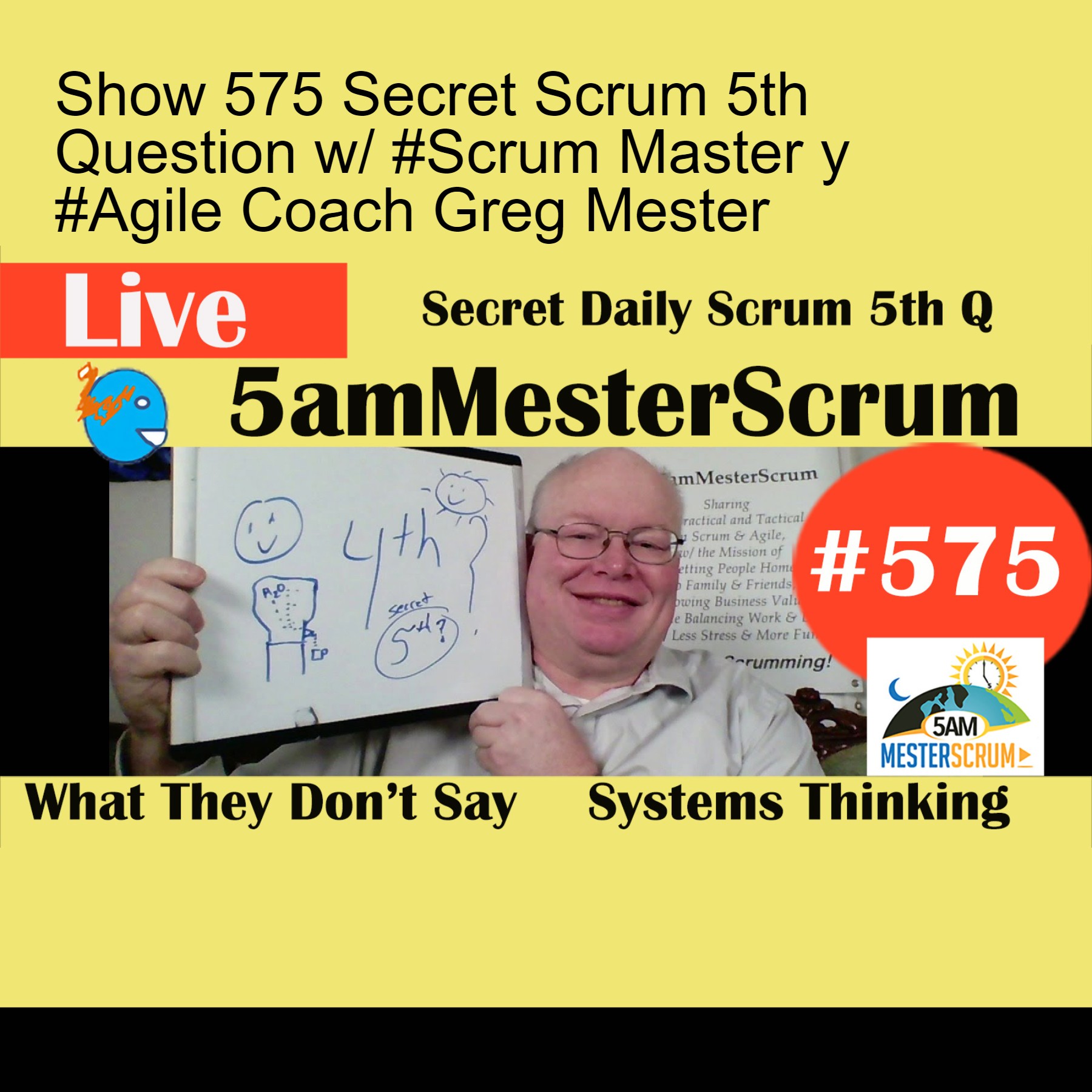 Show 575 Secret Scrum 5th Question w/ #Scrum Master y #Agile Coach Greg Mester