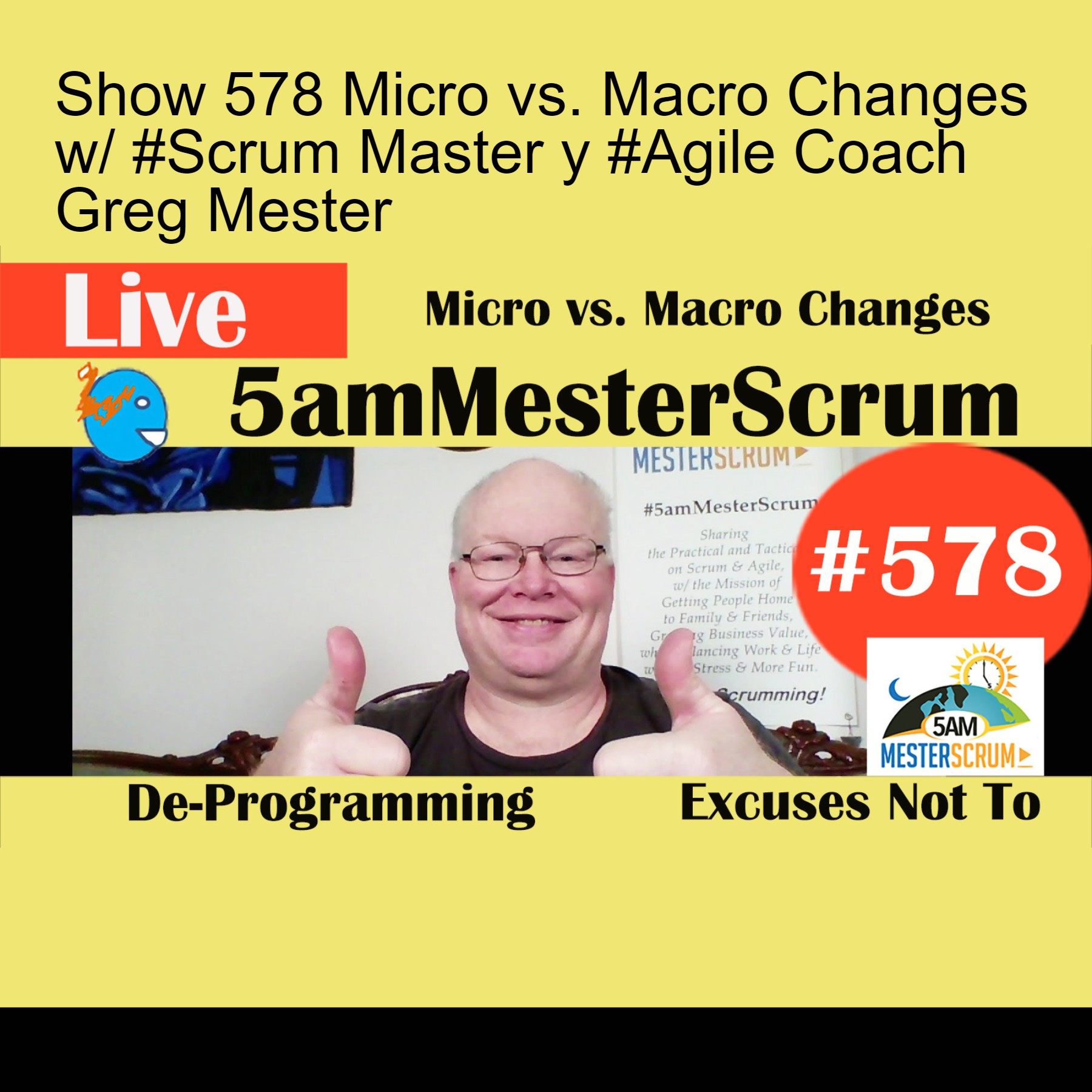 Show 578 Micro vs. Macro Changes w/ #Scrum Master y #Agile Coach Greg Mester