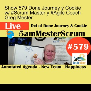 Show 579 Done Journey y Cookie w/ #Scrum Master y #Agile Coach Greg Mester