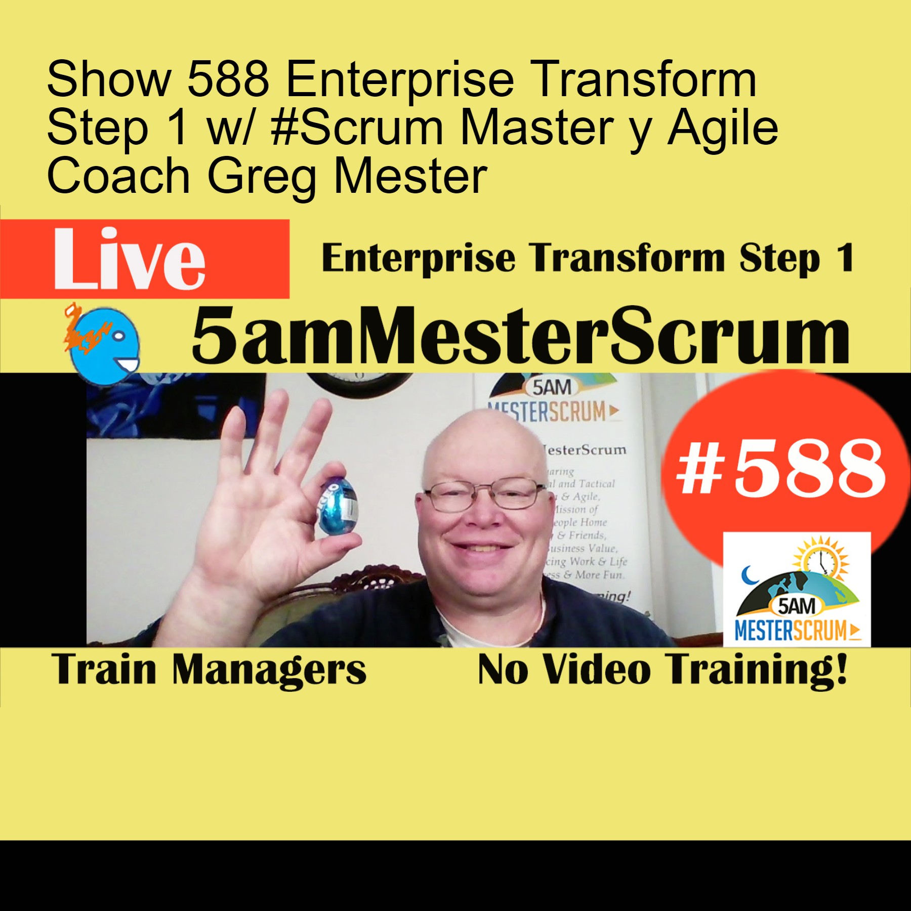 Show 588 Enterprise Transform Step 1 w/ #Scrum Master y Agile Coach Greg Mester