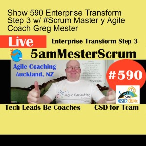 Show 590 Enterprise Transform Step 3 w/ #Scrum Master y Agile Coach Greg Mester
