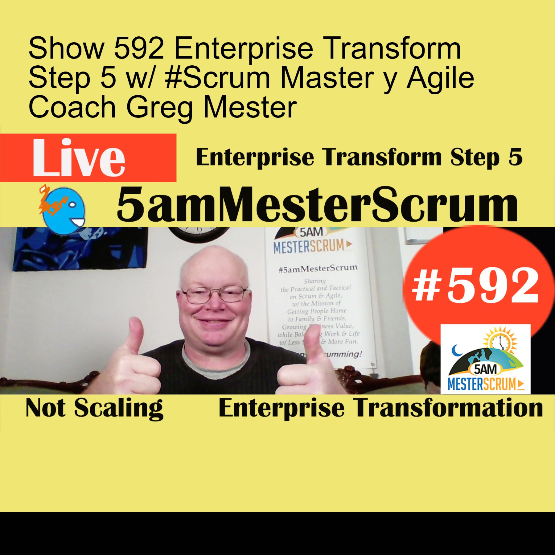 Show 592 Enterprise Transform Step 5 w/ #Scrum Master y Agile Coach Greg Mester