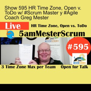 Show 595 HR Time Zone, Open v. ToDo w/ #Scrum Master y #Agile Coach Greg Mester