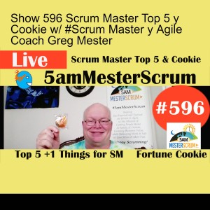 Show 596 Scrum Master Top 5 y Cookie w/ #Scrum Master y Agile Coach Greg Mester