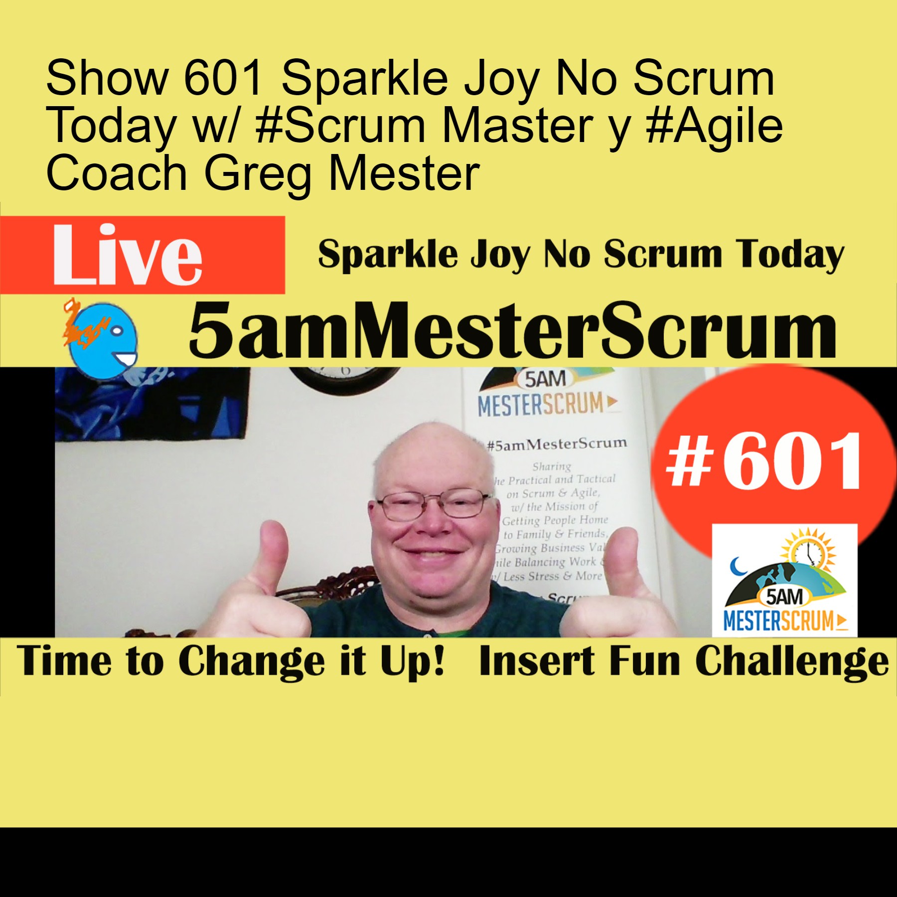 Show 601 Sparkle Joy No Scrum Today w/ #Scrum Master y #Agile Coach Greg Mester