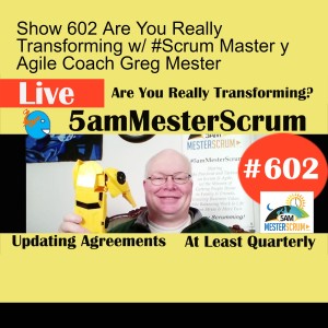 Show 602 Are You Really Transforming w/ #Scrum Master y Agile Coach Greg Mester