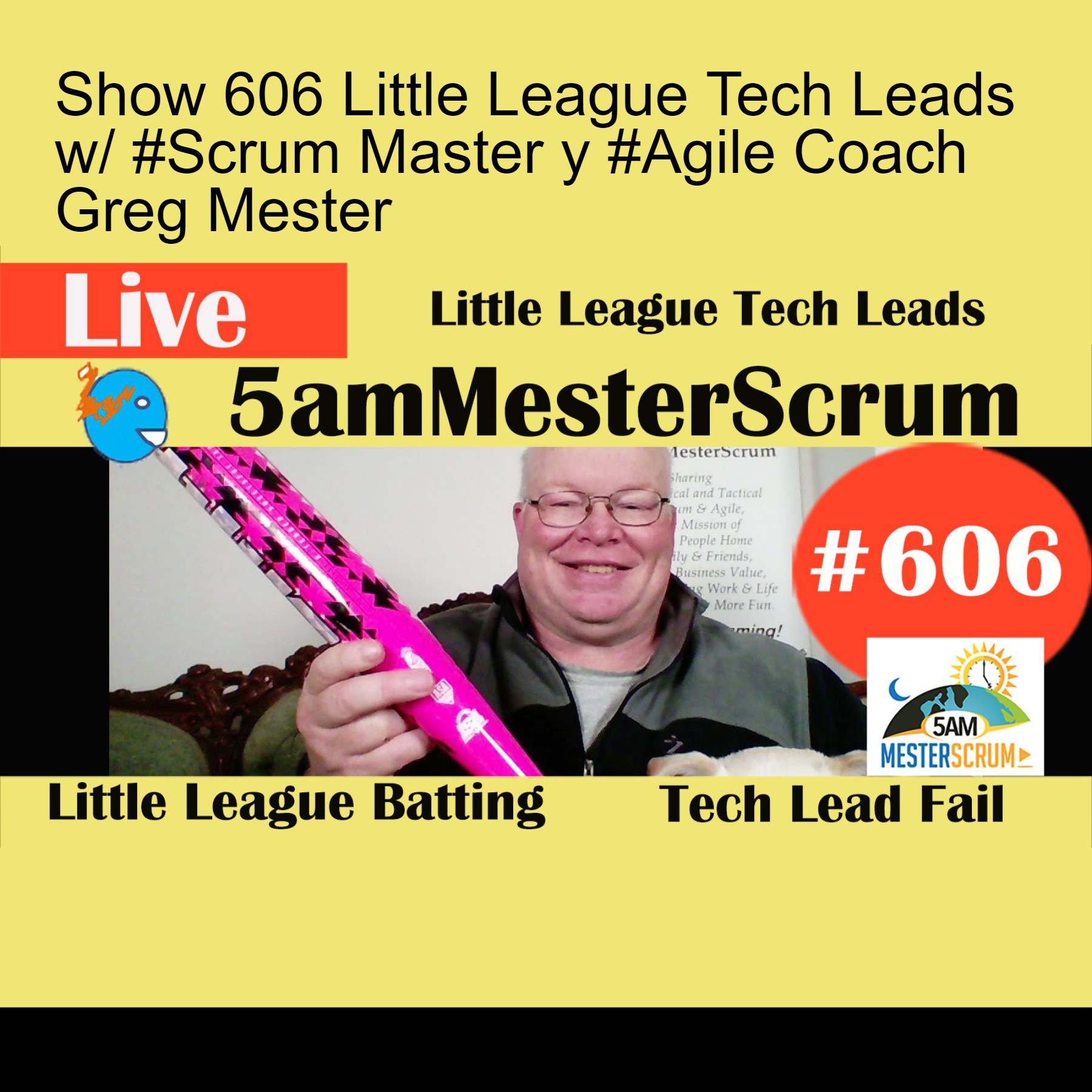 Show 606 Little League Tech Leads w/ #Scrum Master y #Agile Coach Greg Mester