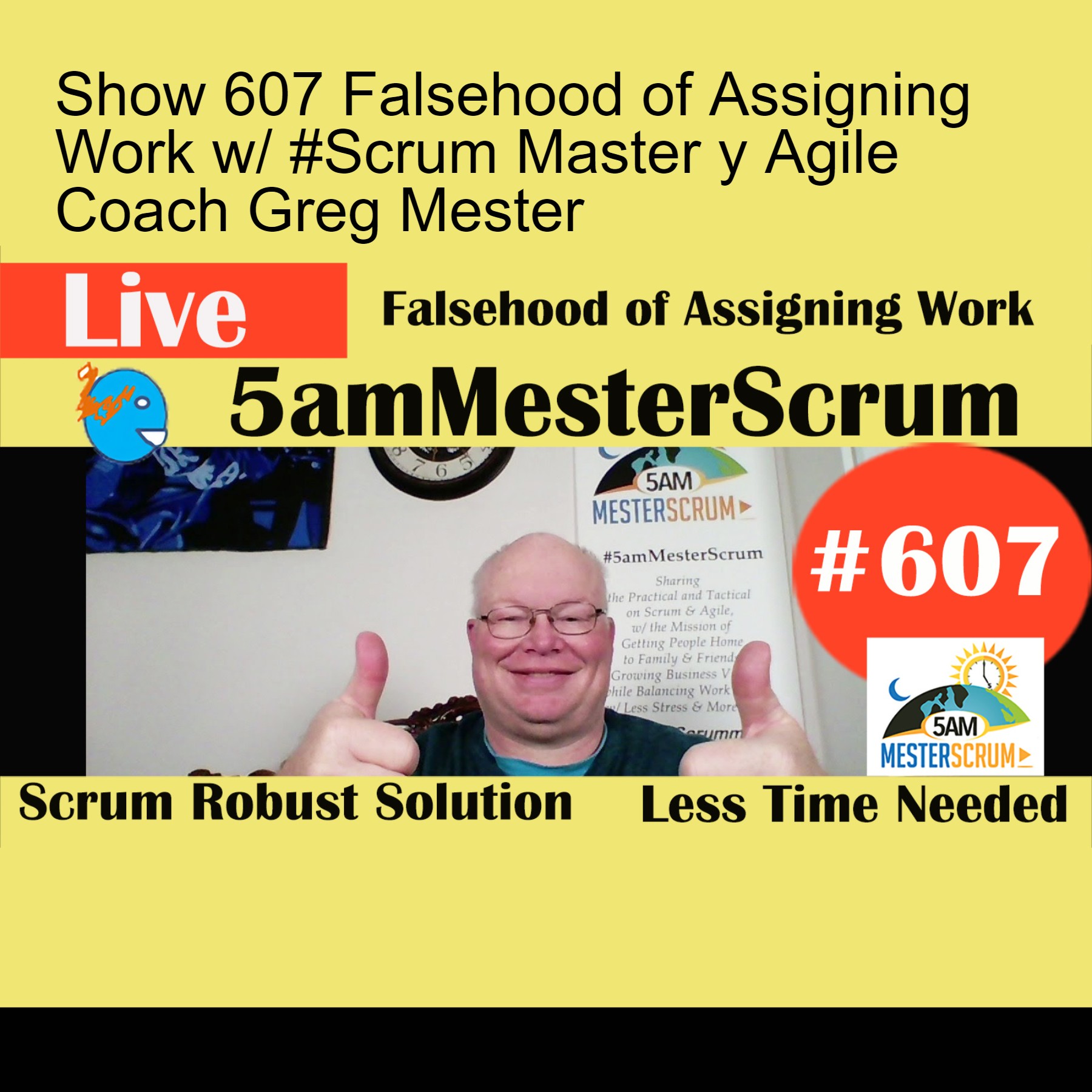 Show 607 Falsehood of Assigning Work w/ #Scrum Master y Agile Coach Greg Mester