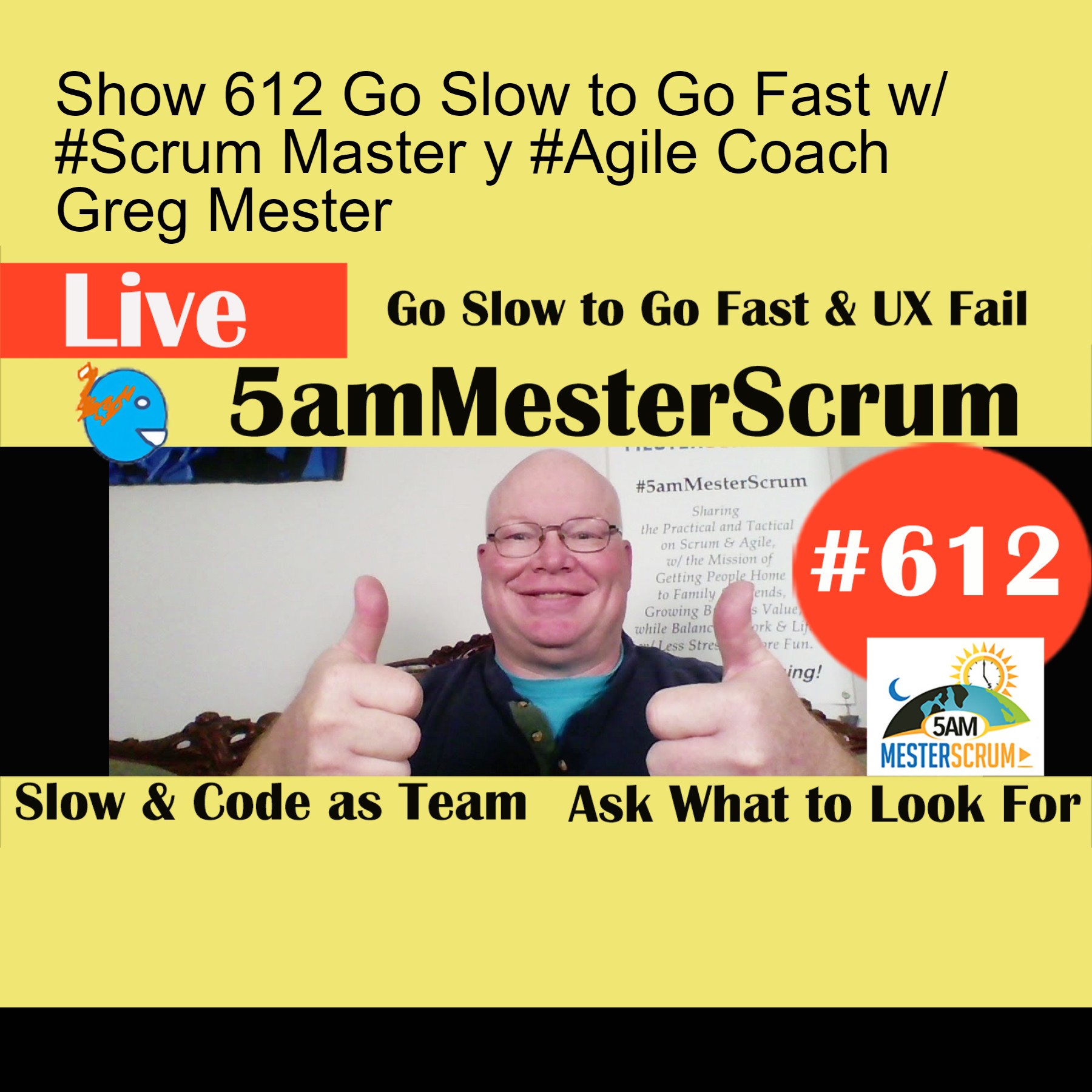 Show 612 Go Slow to Go Fast w/ #Scrum Master y #Agile Coach Greg Mester