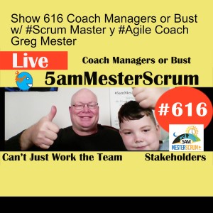Show 616 Coach Managers or Bust w/ #Scrum Master y #Agile Coach Greg Mester