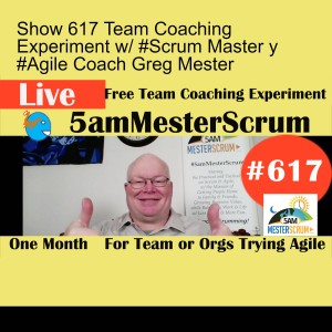 Show 617 Team Coaching Experiment w/ #Scrum Master y #Agile Coach Greg Mester