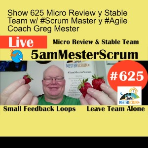 Show 625 Micro Review y Stable Team w/ #Scrum Master y #Agile Coach Greg Mester