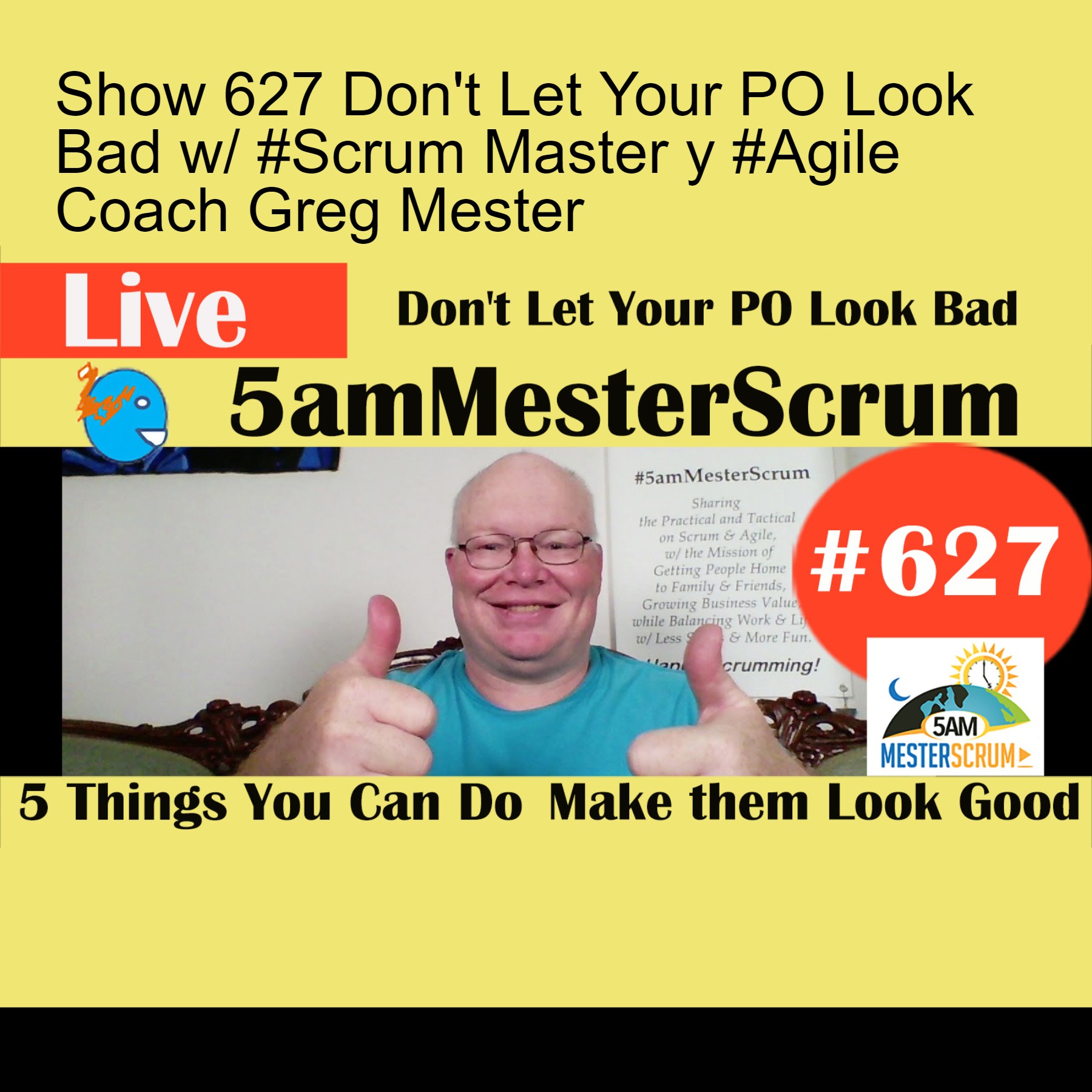 Show 627 Don't Let Your PO Look Bad w/ #Scrum Master y #Agile Coach Greg Mester