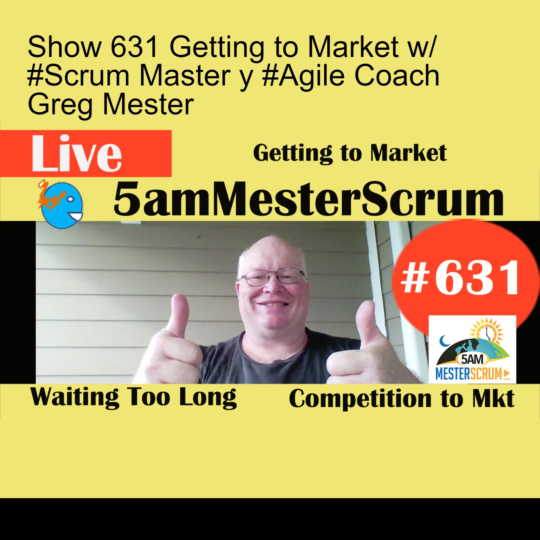 Show 631 Getting to Market w/ #Scrum Master y #Agile Coach Greg Mester