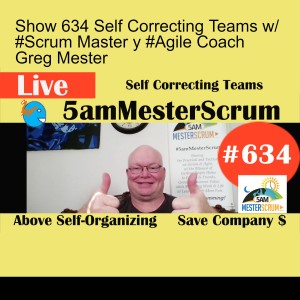 Show 634 Self Correcting Teams w/ #Scrum Master y #Agile Coach Greg Mester