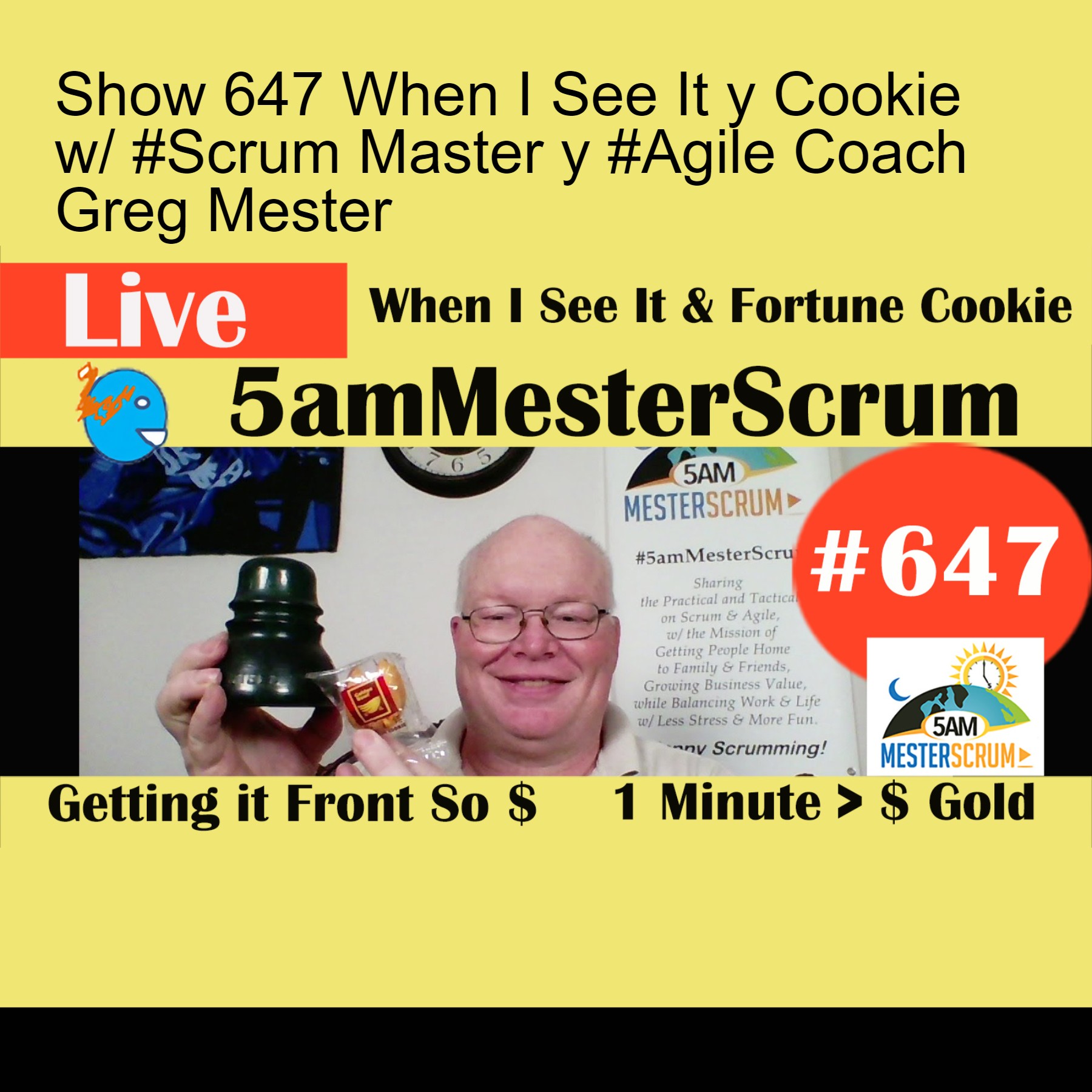 Show 647 When I See It y Cookie w/ #Scrum Master y #Agile Coach Greg Mester