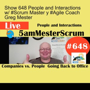 Show 648 People and Interactions w/ #Scrum Master y #Agile Coach Greg Mester