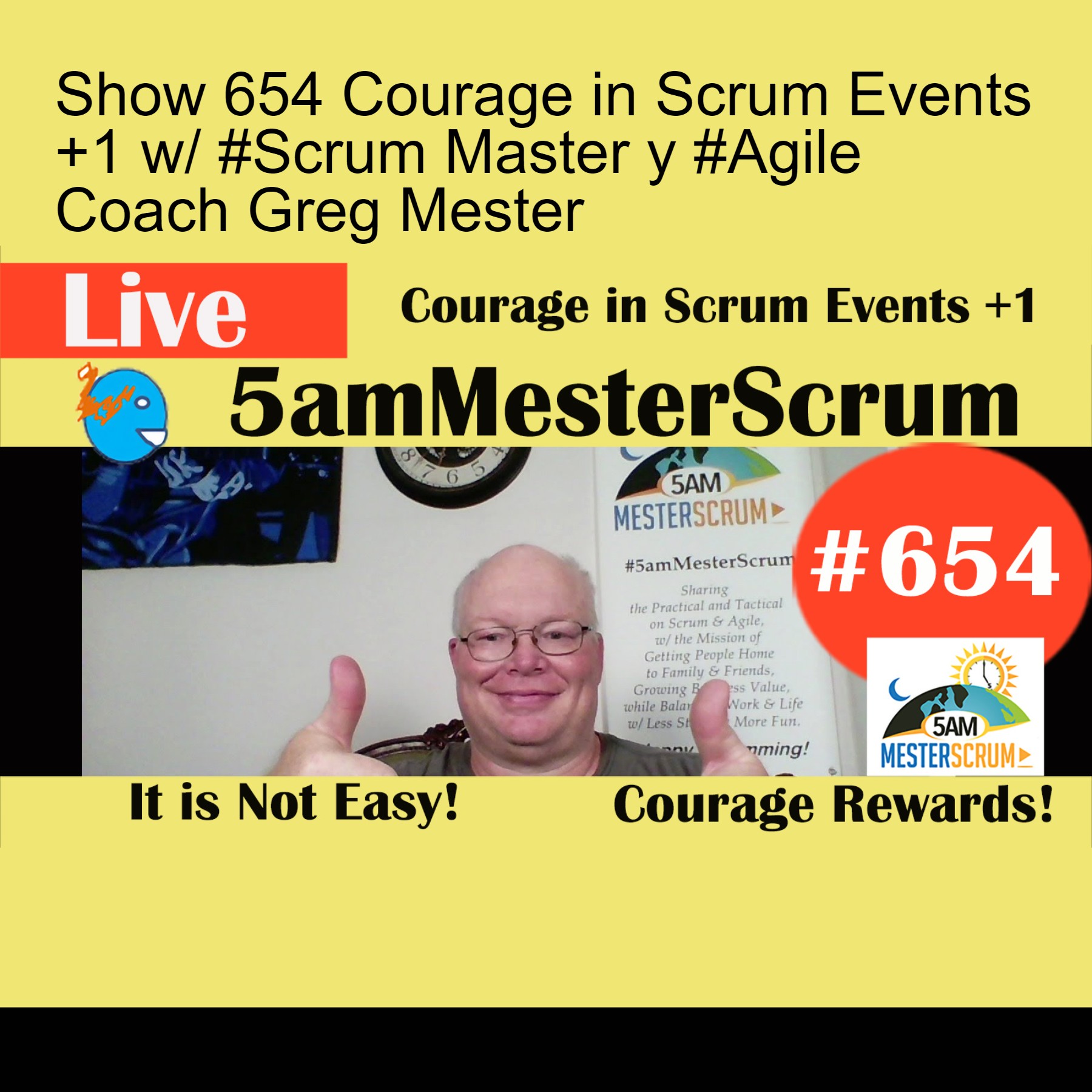 Show 654 Courage in Scrum Events +1 w/ #Scrum Master y #Agile Coach Greg Mester