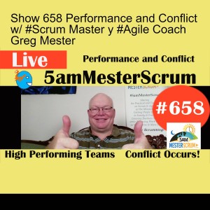 Show 658 Performance and Conflict w/ #Scrum Master y #Agile Coach Greg Mester