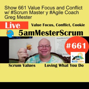 Show 661 Value Focus and Conflict w/ #Scrum Master y #Agile Coach Greg Mester