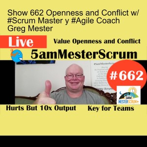 Show 662 Openness and Conflict w/ #Scrum Master y #Agile Coach Greg Mester