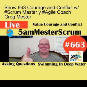 Show 663 Courage and Conflict w/ #Scrum Master y #Agile Coach Greg Mester