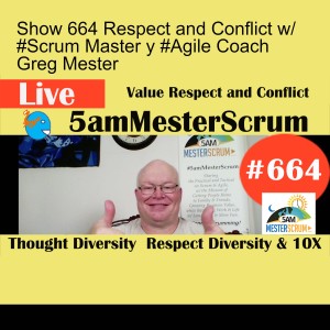 Show 664 Respect and Conflict w/ #Scrum Master y #Agile Coach Greg Mester