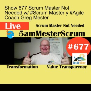 Show 677 Scrum Master Not Needed w/ #Scrum Master y #Agile Coach Greg Mester