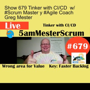 Show 679 Tinker with CI/CD  w/ #Scrum Master y #Agile Coach Greg Mester
