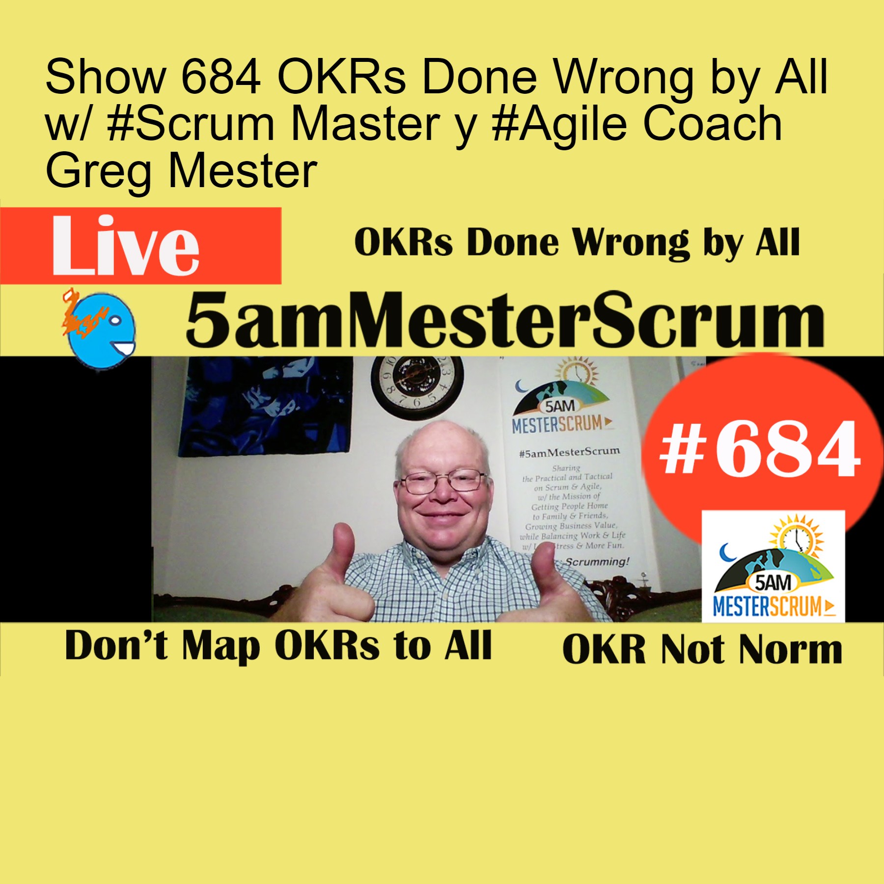 Show 684 OKRs Done Wrong by All w/ #Scrum Master y #Agile Coach Greg Mester