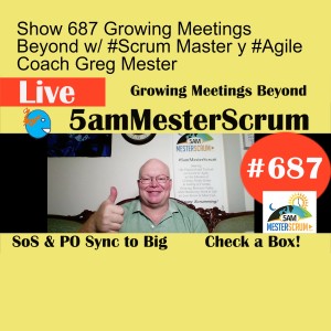 Show 687 Growing Meetings Beyond w/ #Scrum Master y #Agile Coach Greg Mester