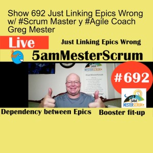 Show 692 Just Linking Epics Wrong w/ #Scrum Master y #Agile Coach Greg Mester