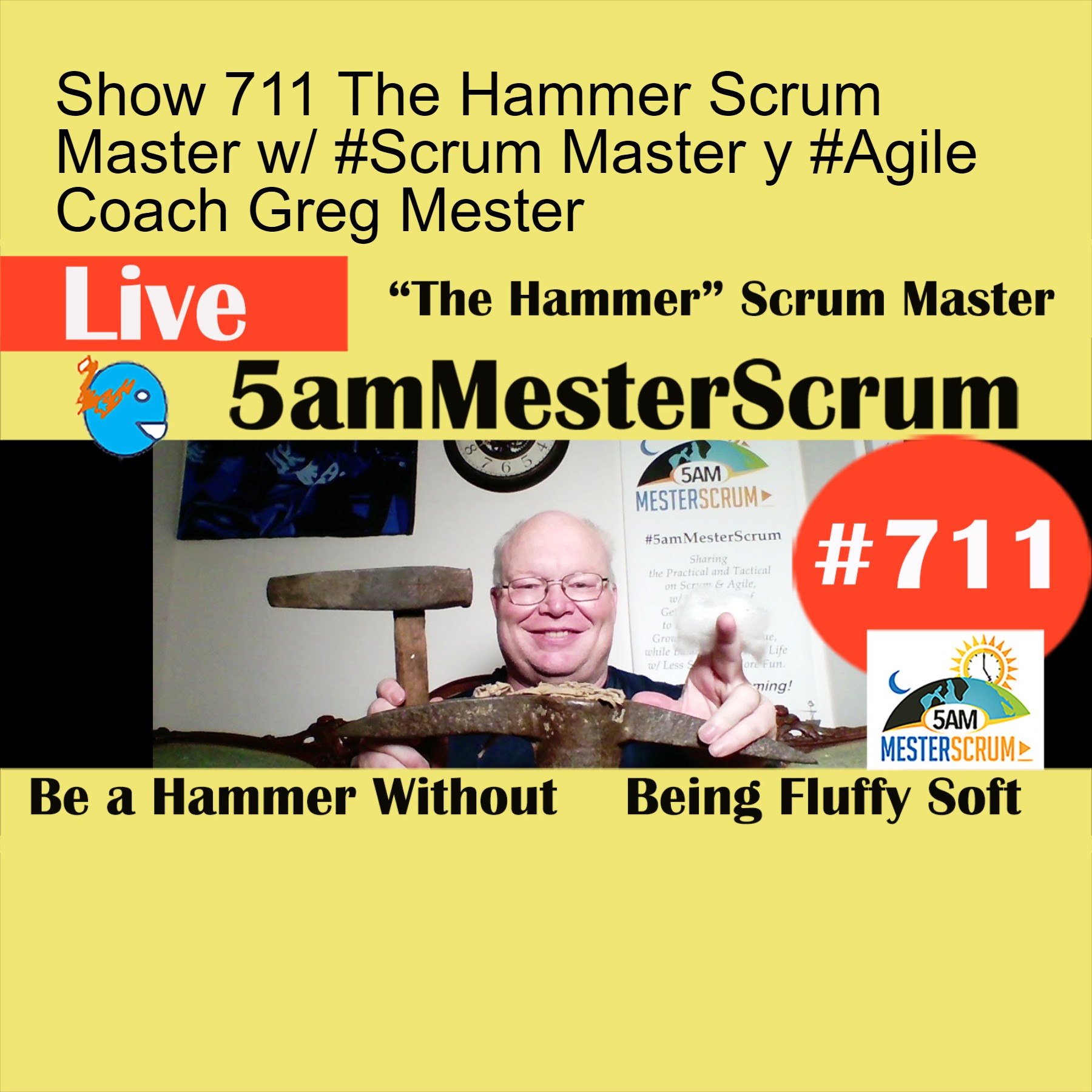 Show 711 The Hammer Scrum Master w/ #Scrum Master y #Agile Coach Greg Mester