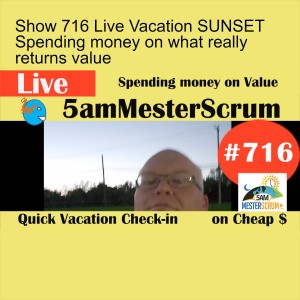 Show 716 Live Vacation SUNSET Spending money on what really returns value