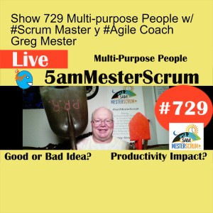 Show 729 Multi-purpose People w/ #Scrum Master y #Agile Coach Greg Mester