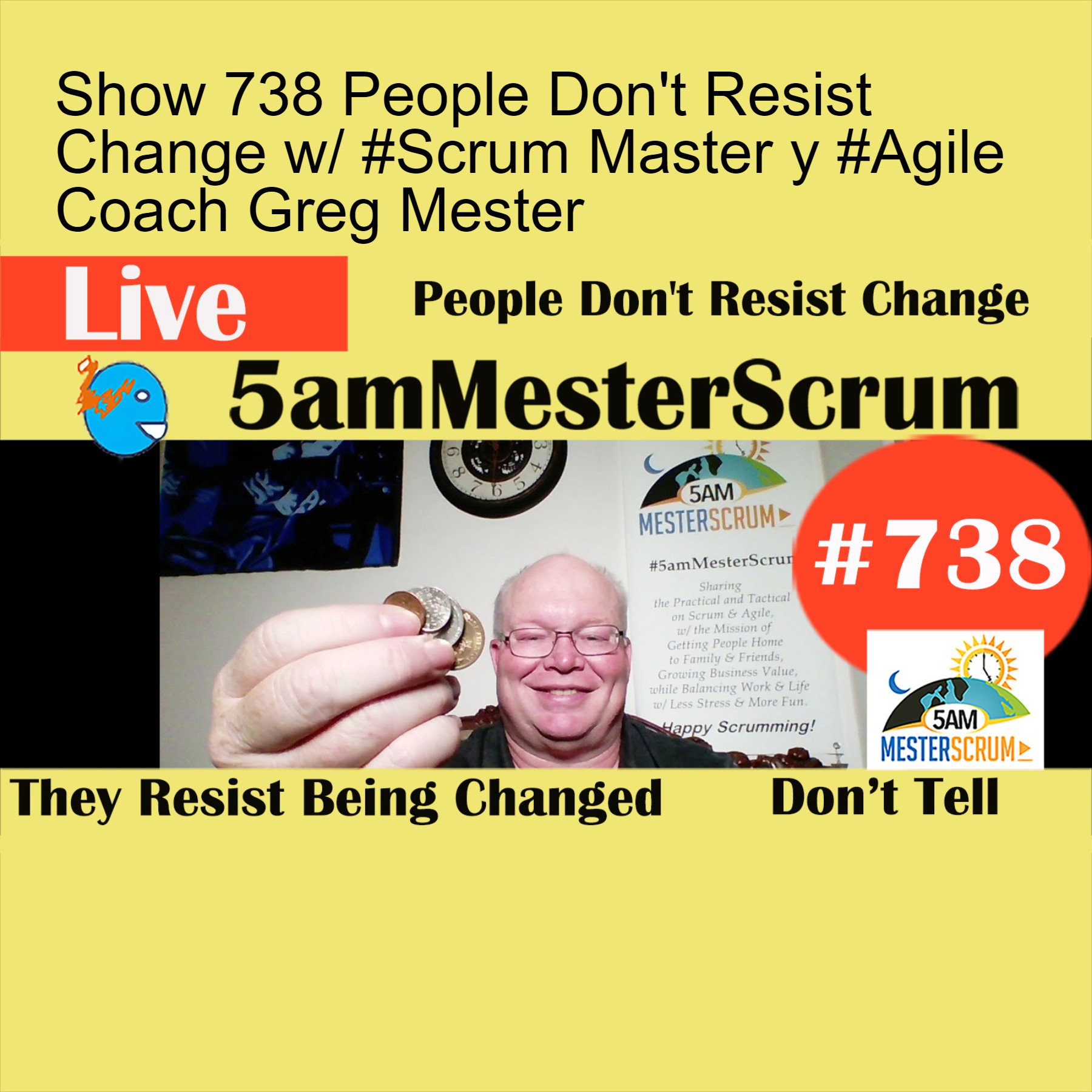 Show 738 People Don‘t Resist Change w/ #Scrum Master y #Agile Coach Greg Mester